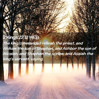 Picture 02 - 2 Kings 22:12 WEB - The king commanded Hilkiah the priest, and Ahikam - Bible Verse Picture