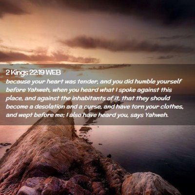 Picture 02 - 2 Kings 22:19 WEB - because your heart was tender, and you did humble - Bible Verse Picture