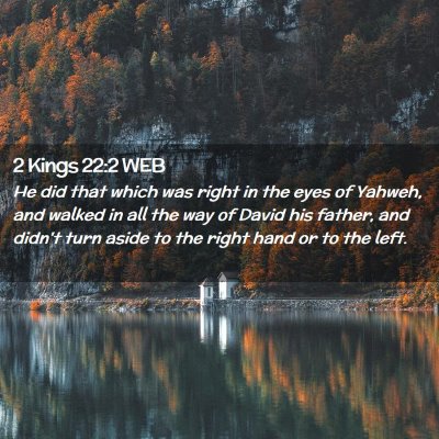 Picture 02 - 2 Kings 22:2 WEB - He did that which was right in the eyes of - Bible Verse Picture