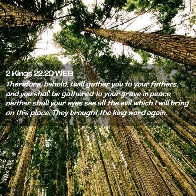 Picture 02 - 2 Kings 22:20 WEB - Therefore, behold, I will gather you to your - Bible Verse Picture