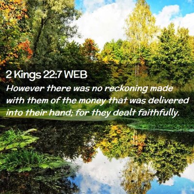 Picture 02 - 2 Kings 22:7 WEB - However there was no reckoning made with them of - Bible Verse Picture