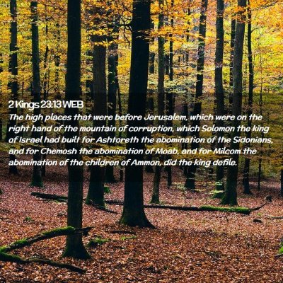 Picture 02 - 2 Kings 23:13 WEB - The high places that were before Jerusalem, which - Bible Verse Picture