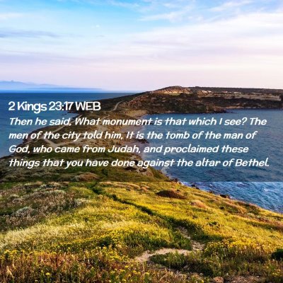 Picture 02 - 2 Kings 23:17 WEB - Then he said, What monument is that which I see? - Bible Verse Picture