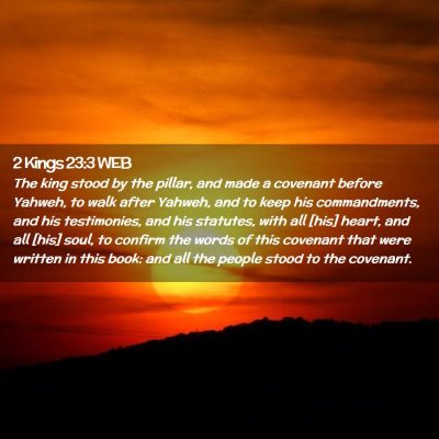 Picture 02 - 2 Kings 23:3 WEB - The king stood by the pillar, and made a covenant - Bible Verse Picture