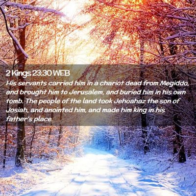 Picture 02 - 2 Kings 23:30 WEB - His servants carried him in a chariot dead from - Bible Verse Picture