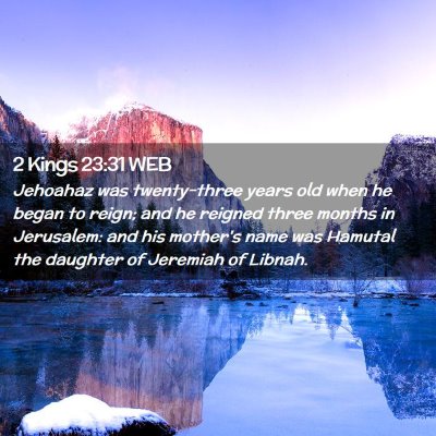 Picture 02 - 2 Kings 23:31 WEB - Jehoahaz was twenty-three years old when he began - Bible Verse Picture