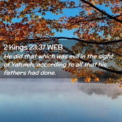 Picture 02 - 2 Kings 23:37 WEB - He did that which was evil in the sight of - Bible Verse Picture