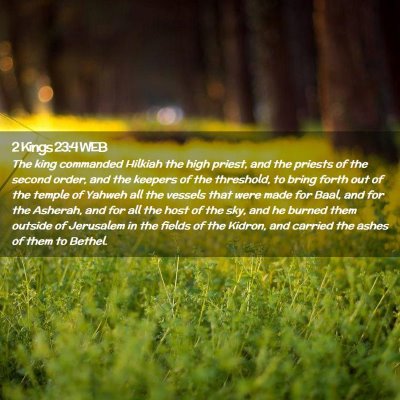 Picture 02 - 2 Kings 23:4 WEB - The king commanded Hilkiah the high priest, and - Bible Verse Picture