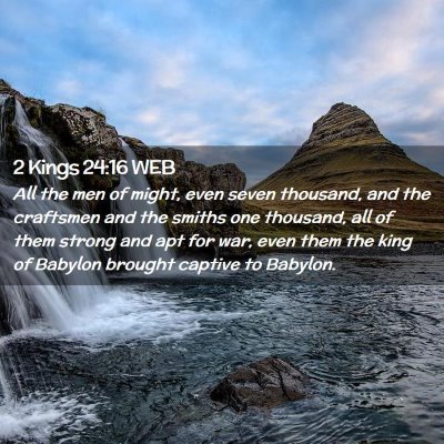 Picture 02 - 2 Kings 24:16 WEB - All the men of might, even seven thousand, and - Bible Verse Picture