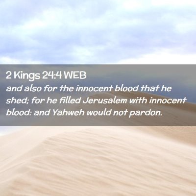 Picture 02 - 2 Kings 24:4 WEB - and also for the innocent blood that he shed; for - Bible Verse Picture