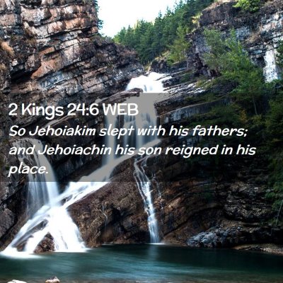 Picture 02 - 2 Kings 24:6 WEB - So Jehoiakim slept with his fathers; and - Bible Verse Picture