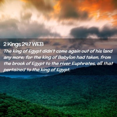 Picture 02 - 2 Kings 24:7 WEB - The king of Egypt didn't come again out of his - Bible Verse Picture