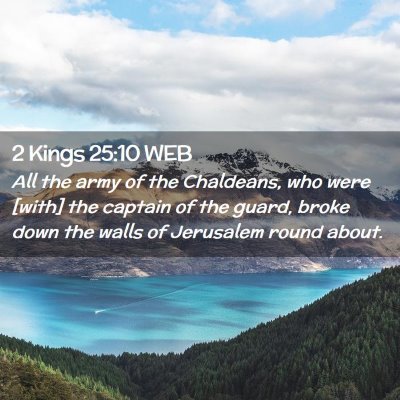 Picture 02 - 2 Kings 25:10 WEB - All the army of the Chaldeans, who were [with] - Bible Verse Picture