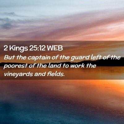 Picture 02 - 2 Kings 25:12 WEB - But the captain of the guard left of the poorest - Bible Verse Picture