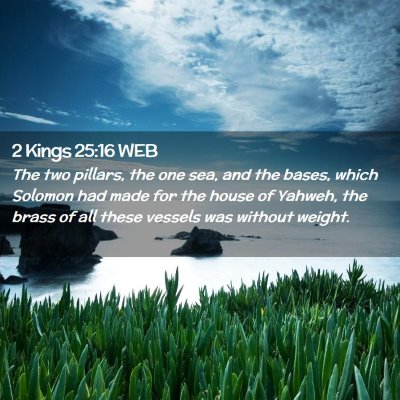 Picture 02 - 2 Kings 25:16 WEB - The two pillars, the one sea, and the bases, - Bible Verse Picture