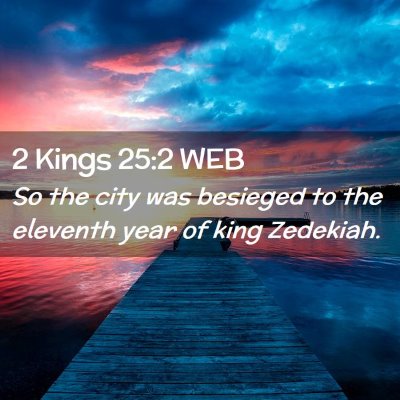 Picture 02 - 2 Kings 25:2 WEB - So the city was besieged to the eleventh year of - Bible Verse Picture