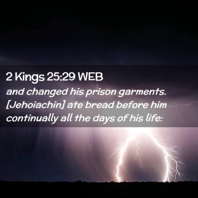 Picture 02 - 2 Kings 25:29 WEB - and changed his prison garments. [Jehoiachin] ate - Bible Verse Picture