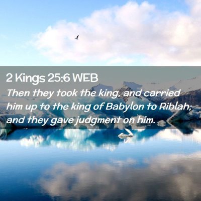 Picture 02 - 2 Kings 25:6 WEB - Then they took the king, and carried him up to - Bible Verse Picture