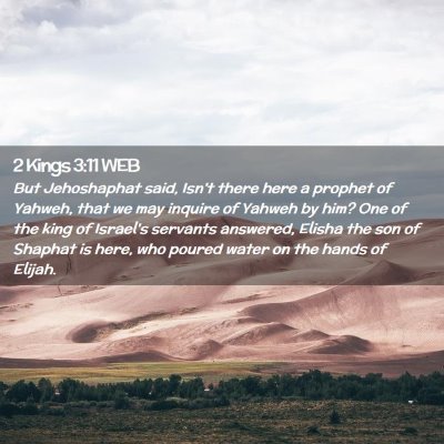Picture 02 - 2 Kings 3:11 WEB - But Jehoshaphat said, Isn't there here a prophet - Bible Verse Picture