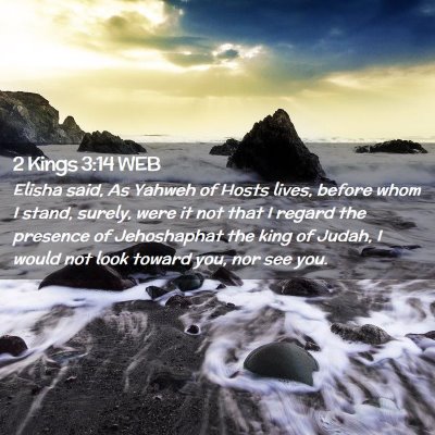 Picture 02 - 2 Kings 3:14 WEB - Elisha said, As Yahweh of Hosts lives, before - Bible Verse Picture