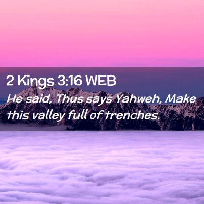 Picture 02 - 2 Kings 3:16 WEB - He said, Thus says Yahweh, Make this valley full - Bible Verse Picture
