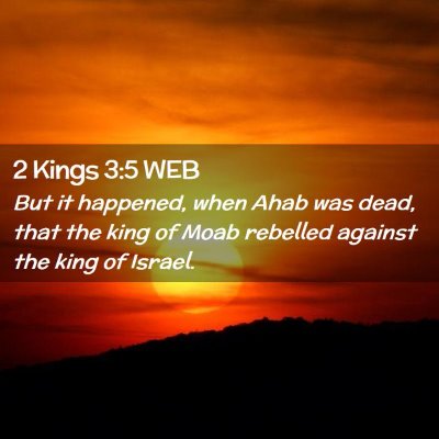 Picture 02 - 2 Kings 3:5 WEB - But it happened, when Ahab was dead, that the - Bible Verse Picture