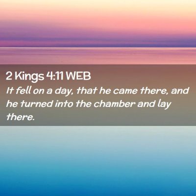 Picture 02 - 2 Kings 4:11 WEB - It fell on a day, that he came there, and he - Bible Verse Picture