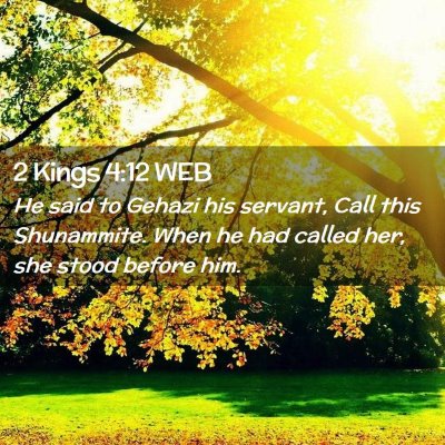 Picture 02 - 2 Kings 4:12 WEB - He said to Gehazi his servant, Call this - Bible Verse Picture