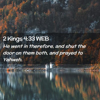 Picture 02 - 2 Kings 4:33 WEB - He went in therefore, and shut the door on them - Bible Verse Picture