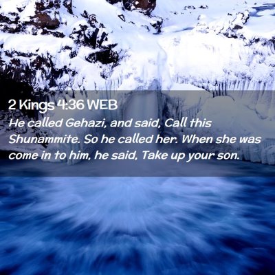 Picture 02 - 2 Kings 4:36 WEB - He called Gehazi, and said, Call this Shunammite. - Bible Verse Picture