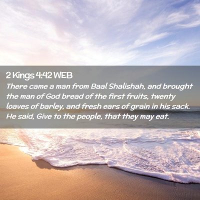 Picture 02 - 2 Kings 4:42 WEB - There came a man from Baal Shalishah, and brought - Bible Verse Picture