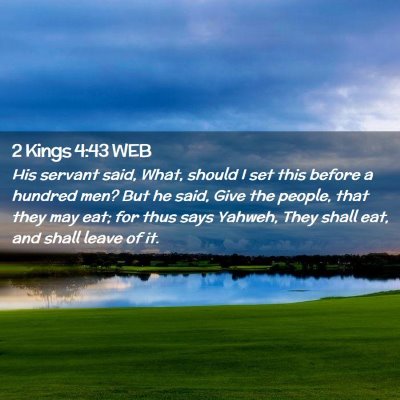 Picture 02 - 2 Kings 4:43 WEB - His servant said, What, should I set this before - Bible Verse Picture
