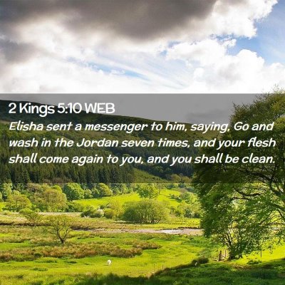 Picture 02 - 2 Kings 5:10 WEB - Elisha sent a messenger to him, saying, Go and - Bible Verse Picture