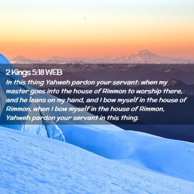 Picture 02 - 2 Kings 5:18 WEB - In this thing Yahweh pardon your servant: when my - Bible Verse Picture