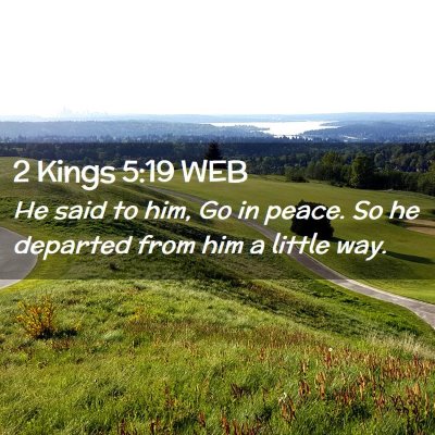 Picture 02 - 2 Kings 5:19 WEB - He said to him, Go in peace. So he departed from - Bible Verse Picture