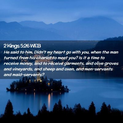 Picture 02 - 2 Kings 5:26 WEB - He said to him, Didn't my heart go with you, when - Bible Verse Picture