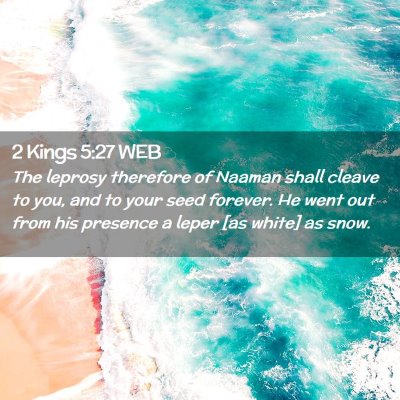 Picture 02 - 2 Kings 5:27 WEB - The leprosy therefore of Naaman shall cleave to - Bible Verse Picture