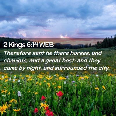 Picture 02 - 2 Kings 6:14 WEB - Therefore sent he there horses, and chariots, and - Bible Verse Picture