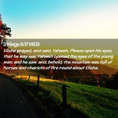 Picture 02 - 2 Kings 6:17 WEB - Elisha prayed, and said, Yahweh, Please open his - Bible Verse Picture