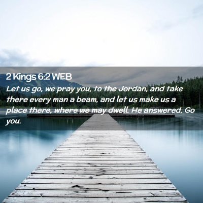 Picture 02 - 2 Kings 6:2 WEB - Let us go, we pray you, to the Jordan, and take - Bible Verse Picture