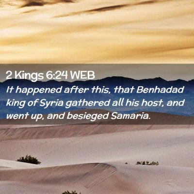 Picture 02 - 2 Kings 6:24 WEB - It happened after this, that Benhadad king of - Bible Verse Picture