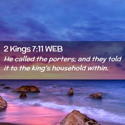 Picture 02 - 2 Kings 7:11 WEB - He called the porters; and they told it to the - Bible Verse Picture