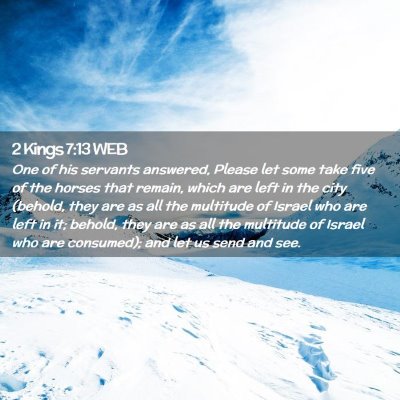 Picture 02 - 2 Kings 7:13 WEB - One of his servants answered, Please let some - Bible Verse Picture
