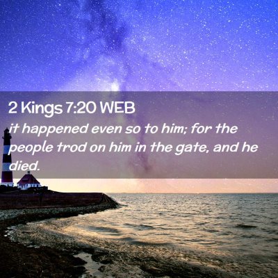 Picture 02 - 2 Kings 7:20 WEB - it happened even so to him; for the people trod - Bible Verse Picture