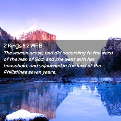Picture 02 - 2 Kings 8:2 WEB - The woman arose, and did according to the word of - Bible Verse Picture