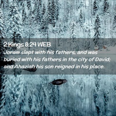 Picture 02 - 2 Kings 8:24 WEB - Joram slept with his fathers, and was buried with - Bible Verse Picture