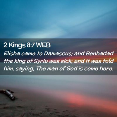 Picture 02 - 2 Kings 8:7 WEB - Elisha came to Damascus; and Benhadad the king of - Bible Verse Picture