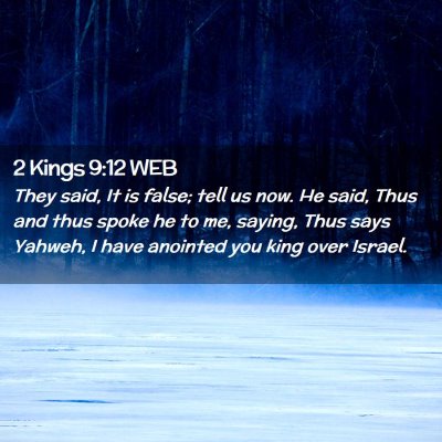 Picture 02 - 2 Kings 9:12 WEB - They said, It is false; tell us now. He said, - Bible Verse Picture