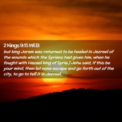 Picture 02 - 2 Kings 9:15 WEB - but king Joram was returned to be healed in - Bible Verse Picture