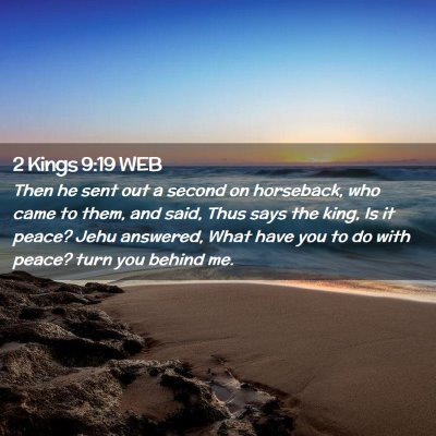 Picture 02 - 2 Kings 9:19 WEB - Then he sent out a second on horseback, who came - Bible Verse Picture